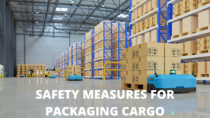 SAFETY MEASURES FOR PACKAGING CARGO