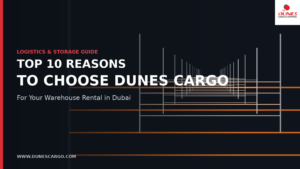 Top 10 Reasons to Choose Dunes Cargo & Shipping for a Warehouse in Dubai