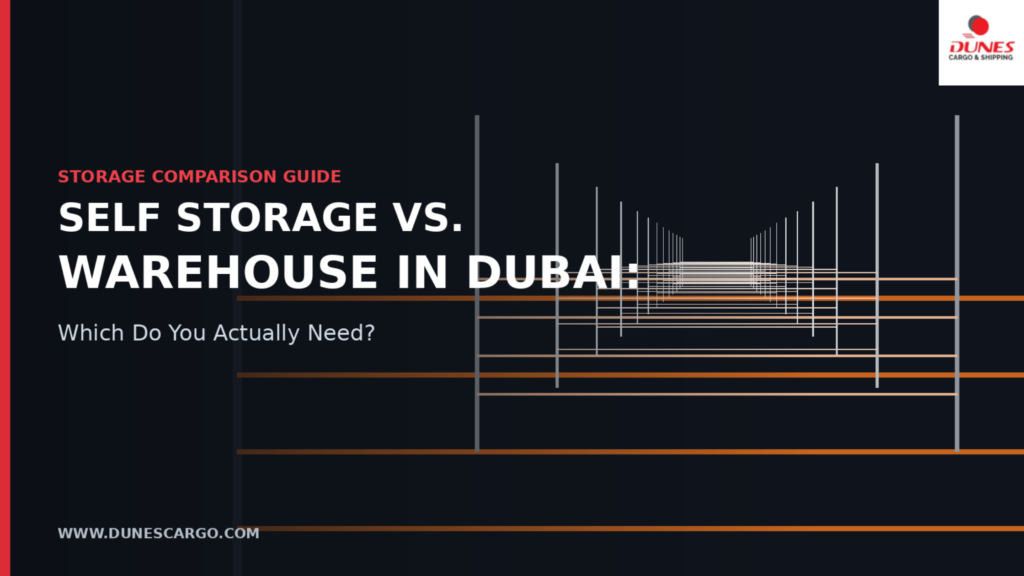 Self Storage vs. Warehouse in Dubai: Which Do You Actually Need?